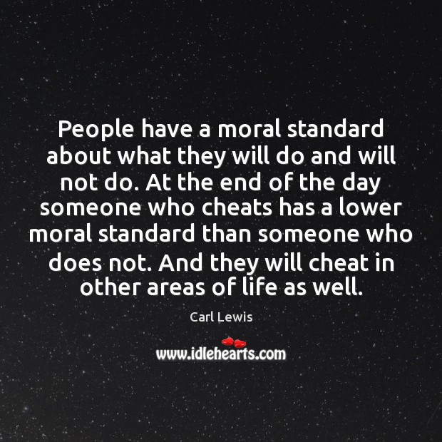 People have a moral standard about what they will do and will Carl Lewis Picture Quote