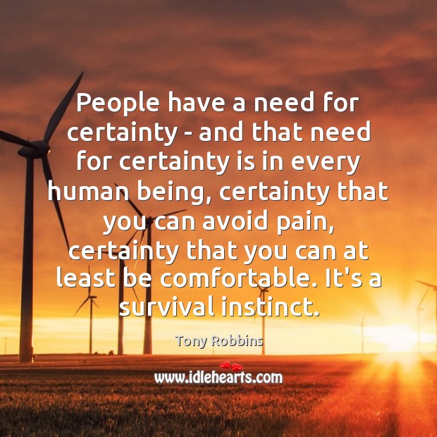 People have a need for certainty – and that need for certainty Image
