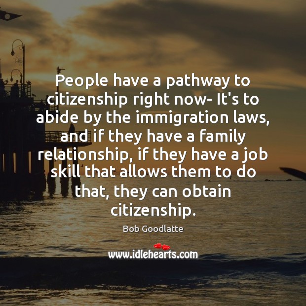 People have a pathway to citizenship right now- It’s to abide by Image