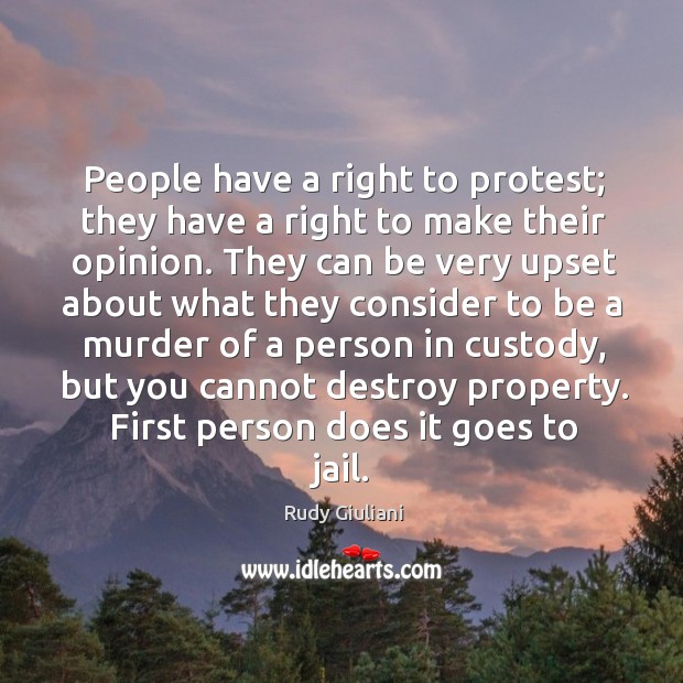 People have a right to protest; they have a right to make Rudy Giuliani Picture Quote