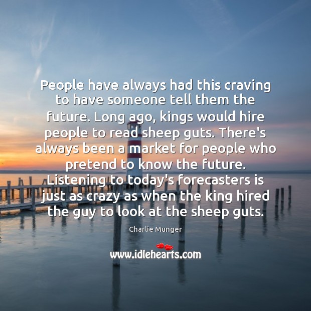 People have always had this craving to have someone tell them the Charlie Munger Picture Quote