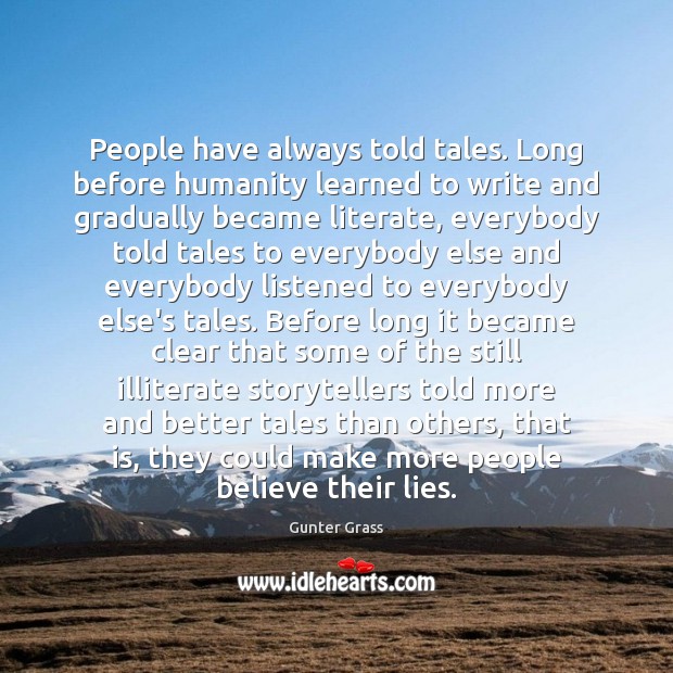 People have always told tales. Long before humanity learned to write and Gunter Grass Picture Quote
