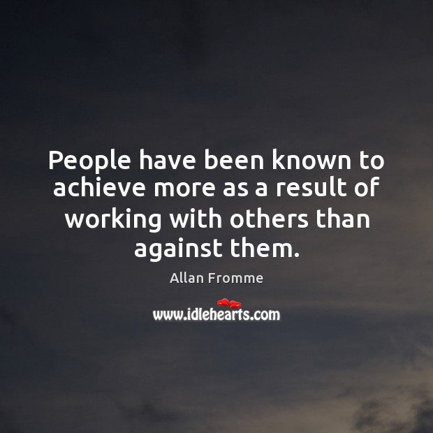 People have been known to achieve more as a result of working Allan Fromme Picture Quote