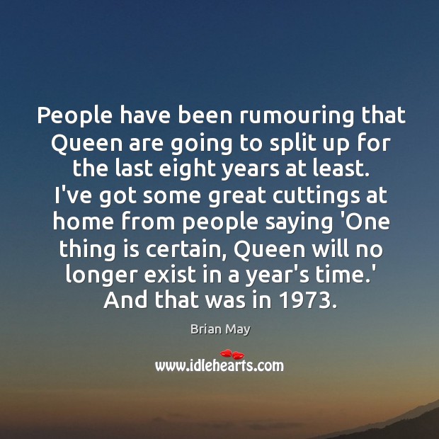 People have been rumouring that Queen are going to split up for Brian May Picture Quote