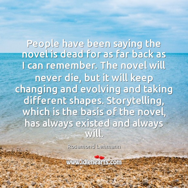 People have been saying the novel is dead for as far back Rosamond Lehmann Picture Quote