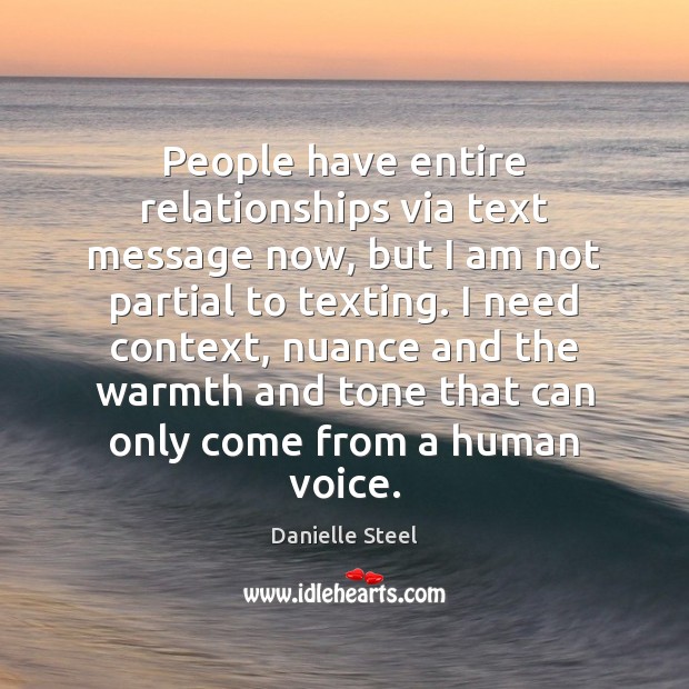 People have entire relationships via text message now, but I am not Danielle Steel Picture Quote