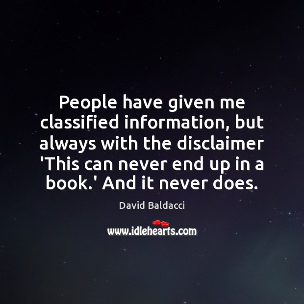 People have given me classified information, but always with the disclaimer ‘This David Baldacci Picture Quote