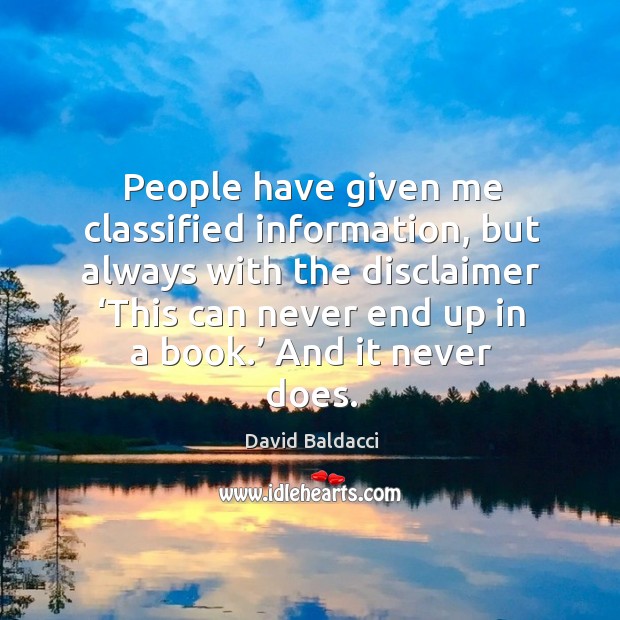 People have given me classified information David Baldacci Picture Quote