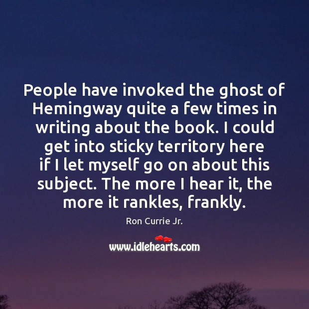 People have invoked the ghost of Hemingway quite a few times in Image
