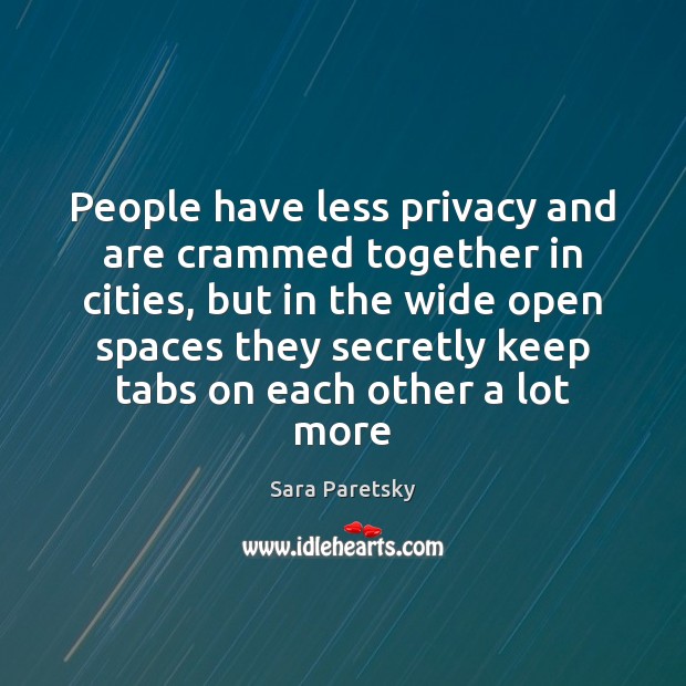 People have less privacy and are crammed together in cities, but in Sara Paretsky Picture Quote