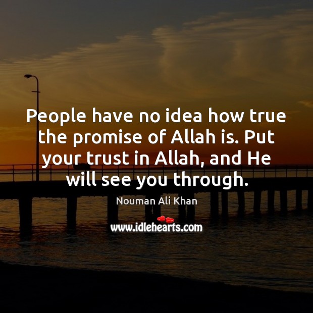 People have no idea how true the promise of Allah is. Put Nouman Ali Khan Picture Quote