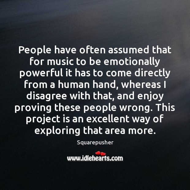 People have often assumed that for music to be emotionally powerful it Image