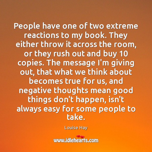 People have one of two extreme reactions to my book. They either Louise Hay Picture Quote