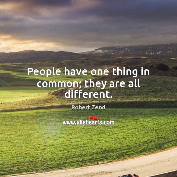 People have one thing in common; they are all different. Image