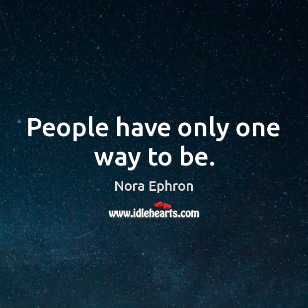 People have only one way to be. Image