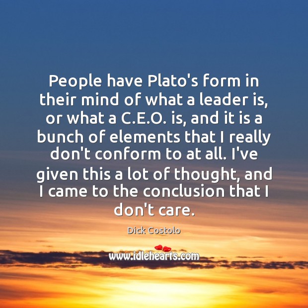 People have Plato’s form in their mind of what a leader is, Dick Costolo Picture Quote