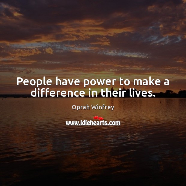 People have power to make a difference in their lives. Oprah Winfrey Picture Quote
