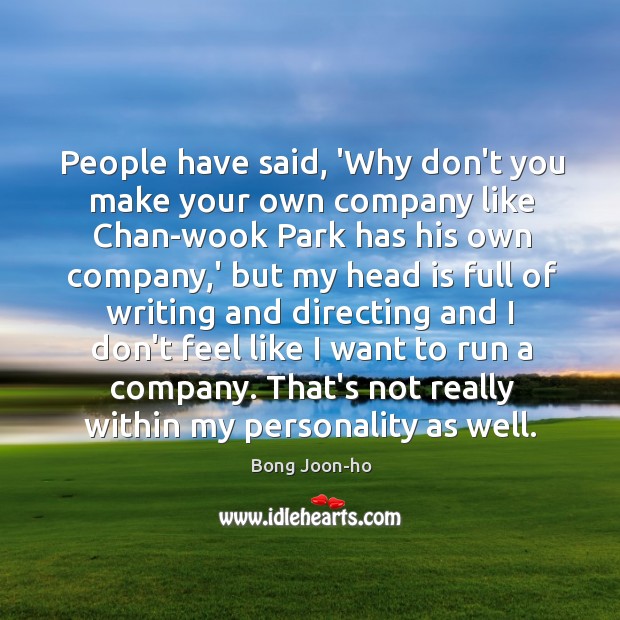 People have said, ‘Why don’t you make your own company like Chan-wook Bong Joon-ho Picture Quote