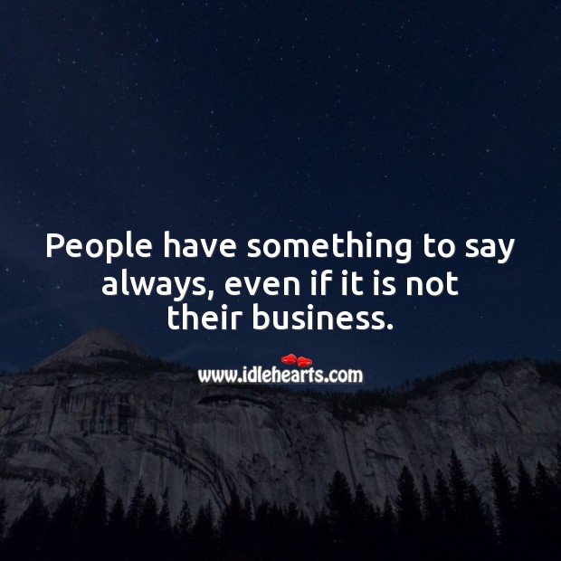 People have something to say always, even if it is not their business. People Quotes Image
