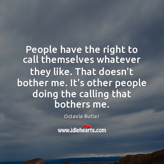 People have the right to call themselves whatever they like. That doesn’t Octavia Butler Picture Quote