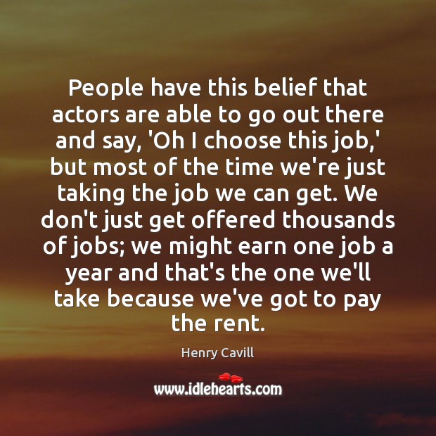 People have this belief that actors are able to go out there Image