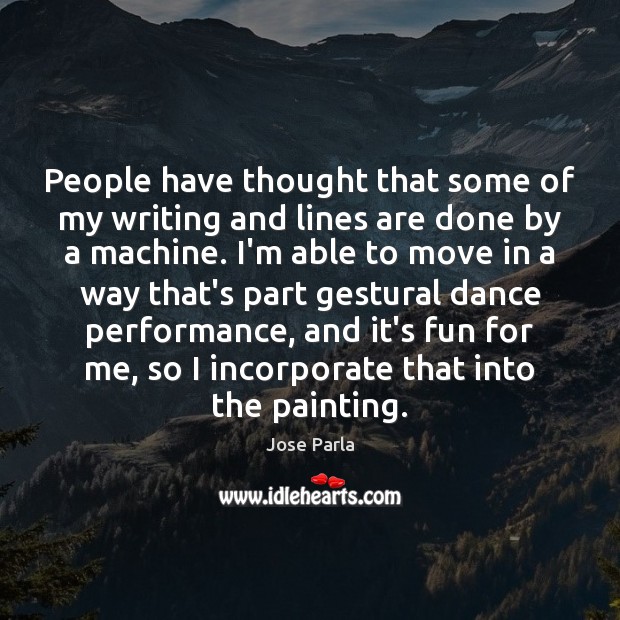 People have thought that some of my writing and lines are done Jose Parla Picture Quote