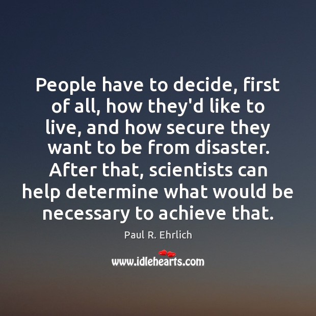 People have to decide, first of all, how they’d like to live, Paul R. Ehrlich Picture Quote