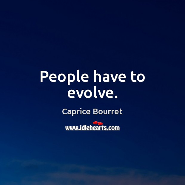 People have to evolve. Image