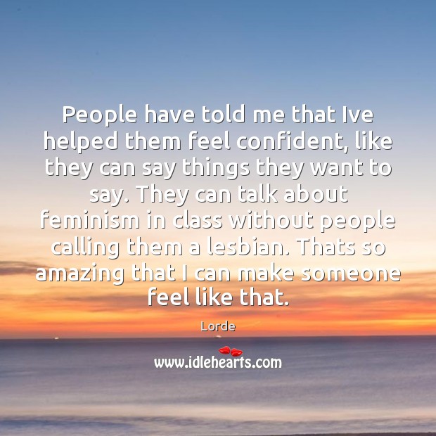 People have told me that Ive helped them feel confident, like they Image