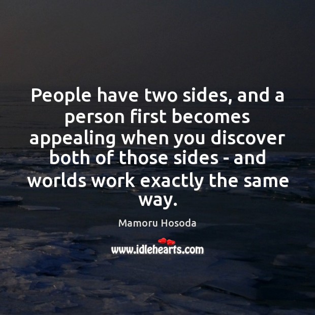 People have two sides, and a person first becomes appealing when you Image