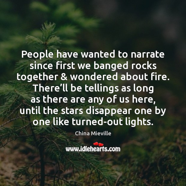 People have wanted to narrate since first we banged rocks together & wondered Image
