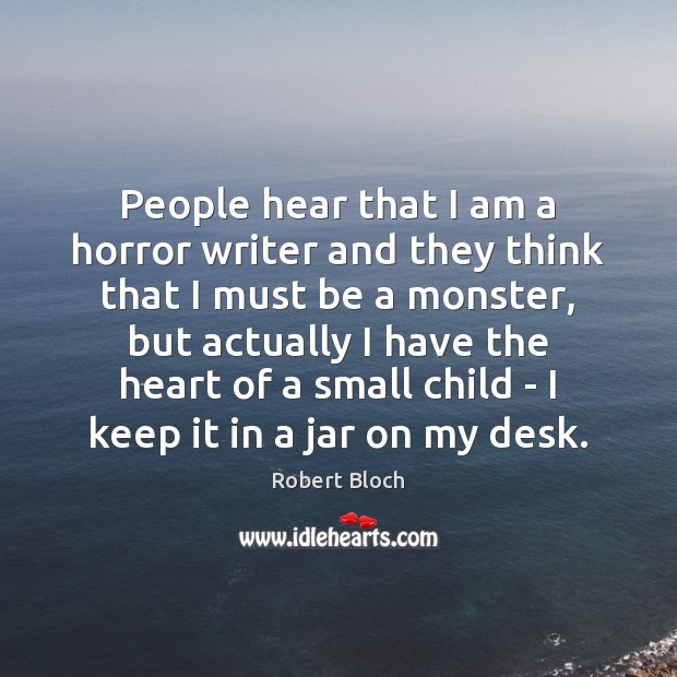 People hear that I am a horror writer and they think that Robert Bloch Picture Quote