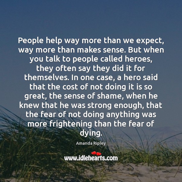People help way more than we expect, way more than makes sense. Image