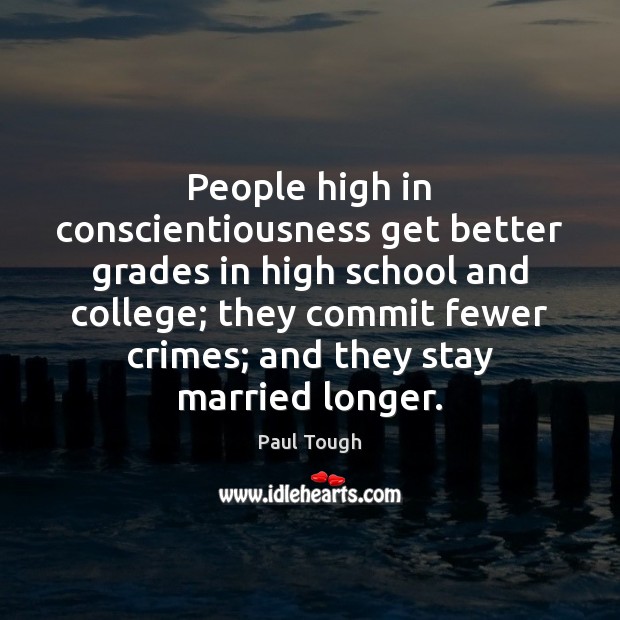 People high in conscientiousness get better grades in high school and college; Paul Tough Picture Quote