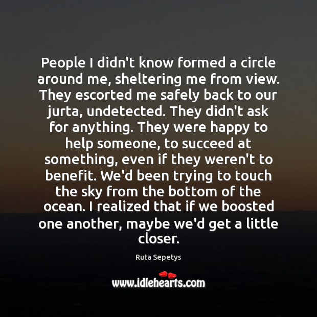 People I didn’t know formed a circle around me, sheltering me from Ruta Sepetys Picture Quote