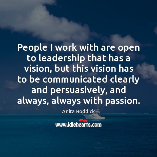 People I work with are open to leadership that has a vision, Anita Roddick Picture Quote