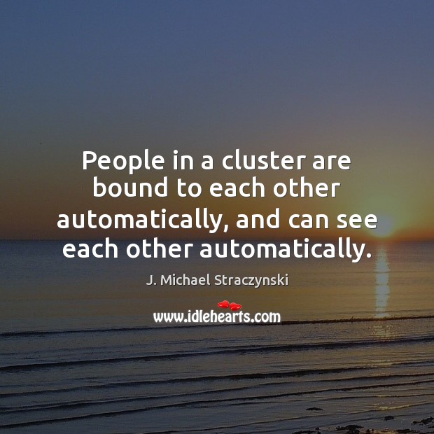 People in a cluster are bound to each other automatically, and can Image