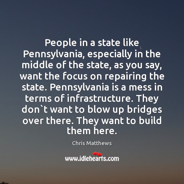 People in a state like Pennsylvania, especially in the middle of the Chris Matthews Picture Quote