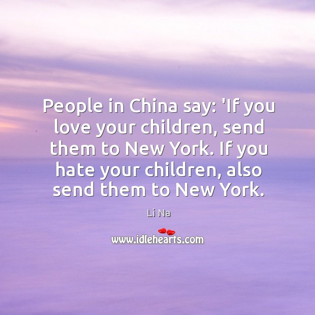 People in China say: ‘If you love your children, send them to Li Na Picture Quote