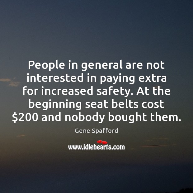 People in general are not interested in paying extra for increased safety. Gene Spafford Picture Quote