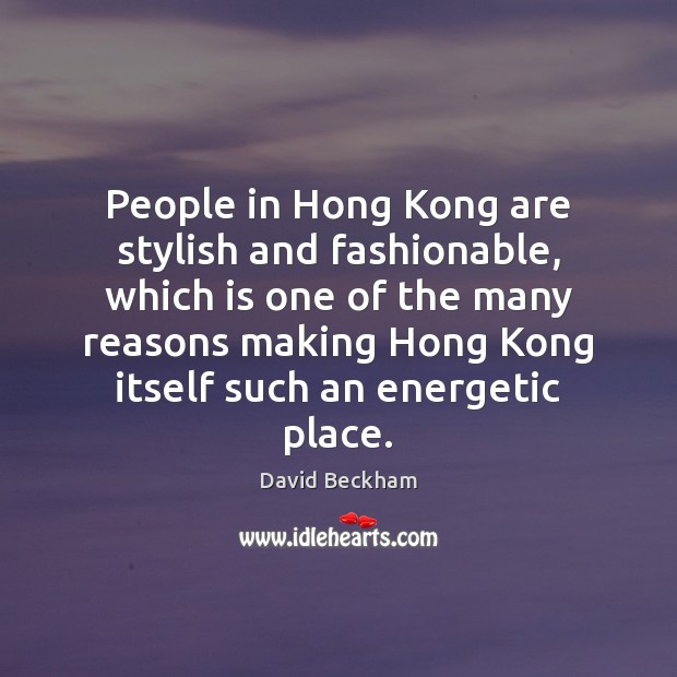 People in Hong Kong are stylish and fashionable, which is one of David Beckham Picture Quote