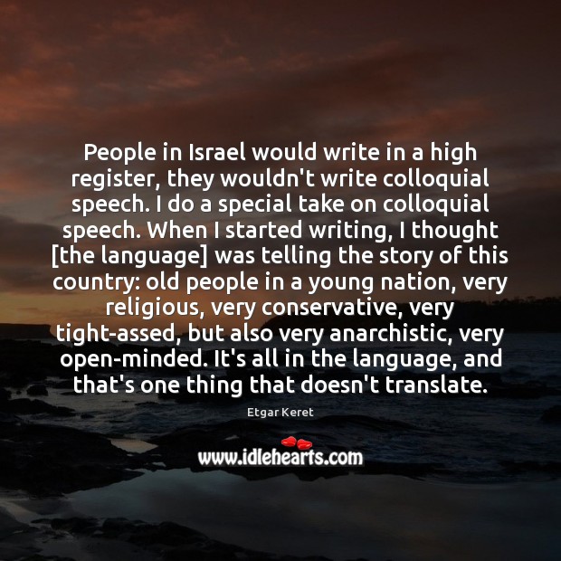 People in Israel would write in a high register, they wouldn’t write Etgar Keret Picture Quote