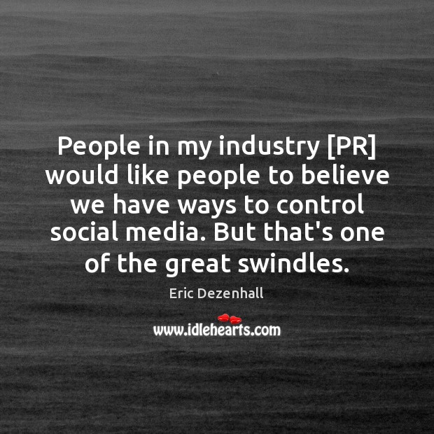 People in my industry [PR] would like people to believe we have Social Media Quotes Image