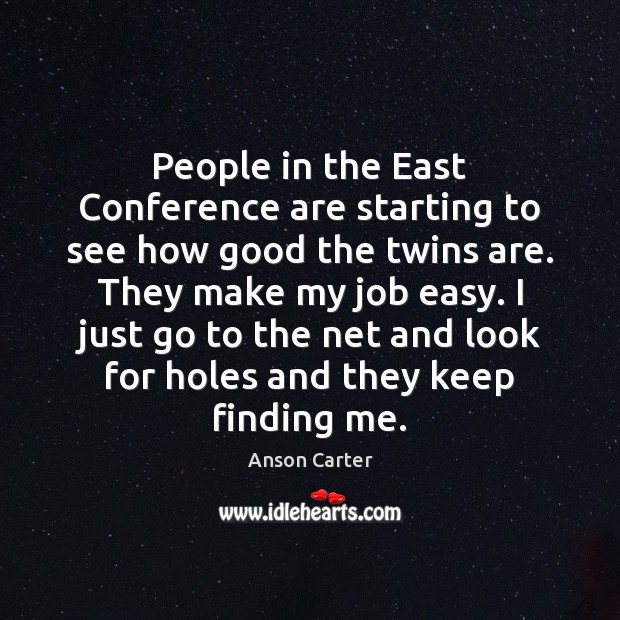People in the East Conference are starting to see how good the Anson Carter Picture Quote