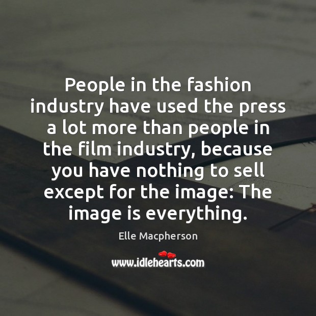 People in the fashion industry have used the press a lot more Image