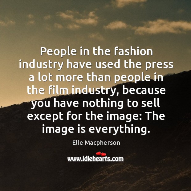 People in the fashion industry have used the press a lot more than people in the film industry Image