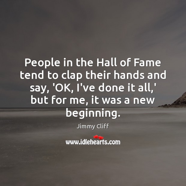 People in the Hall of Fame tend to clap their hands and Jimmy Cliff Picture Quote