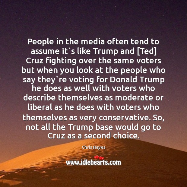 People in the media often tend to assume it`s like Trump Vote Quotes Image