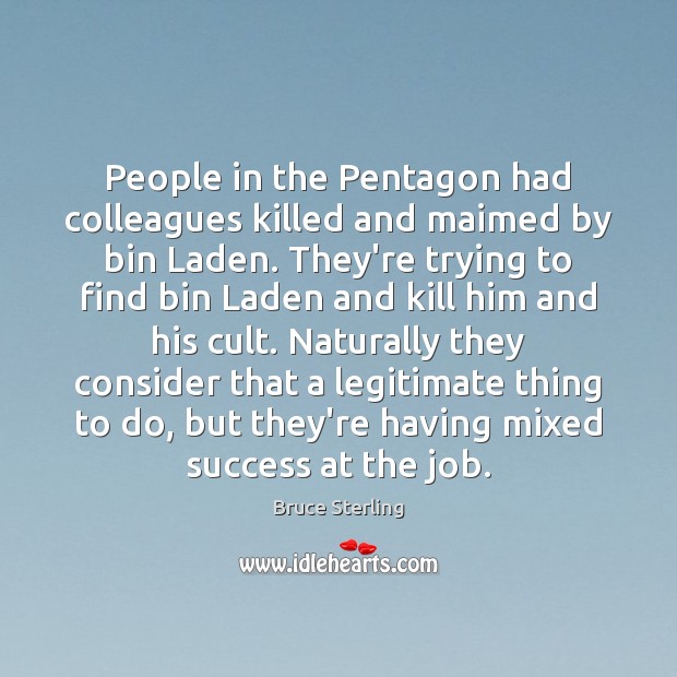 People in the Pentagon had colleagues killed and maimed by bin Laden. 