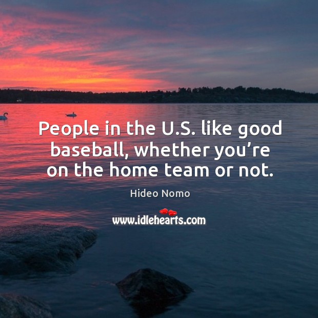 People in the u.s. Like good baseball, whether you’re on the home team or not. Image